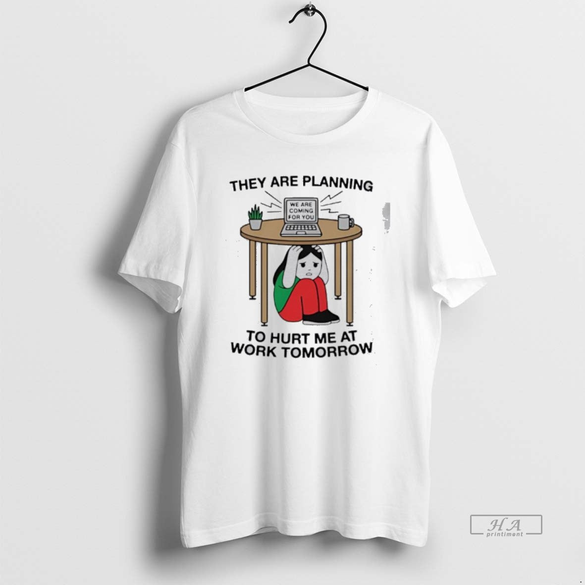 Official They Are Planning To Hurt Me At Work Tomorrow T-Shirts, Hoodie, Sweatshirt | HypeDripTees.com