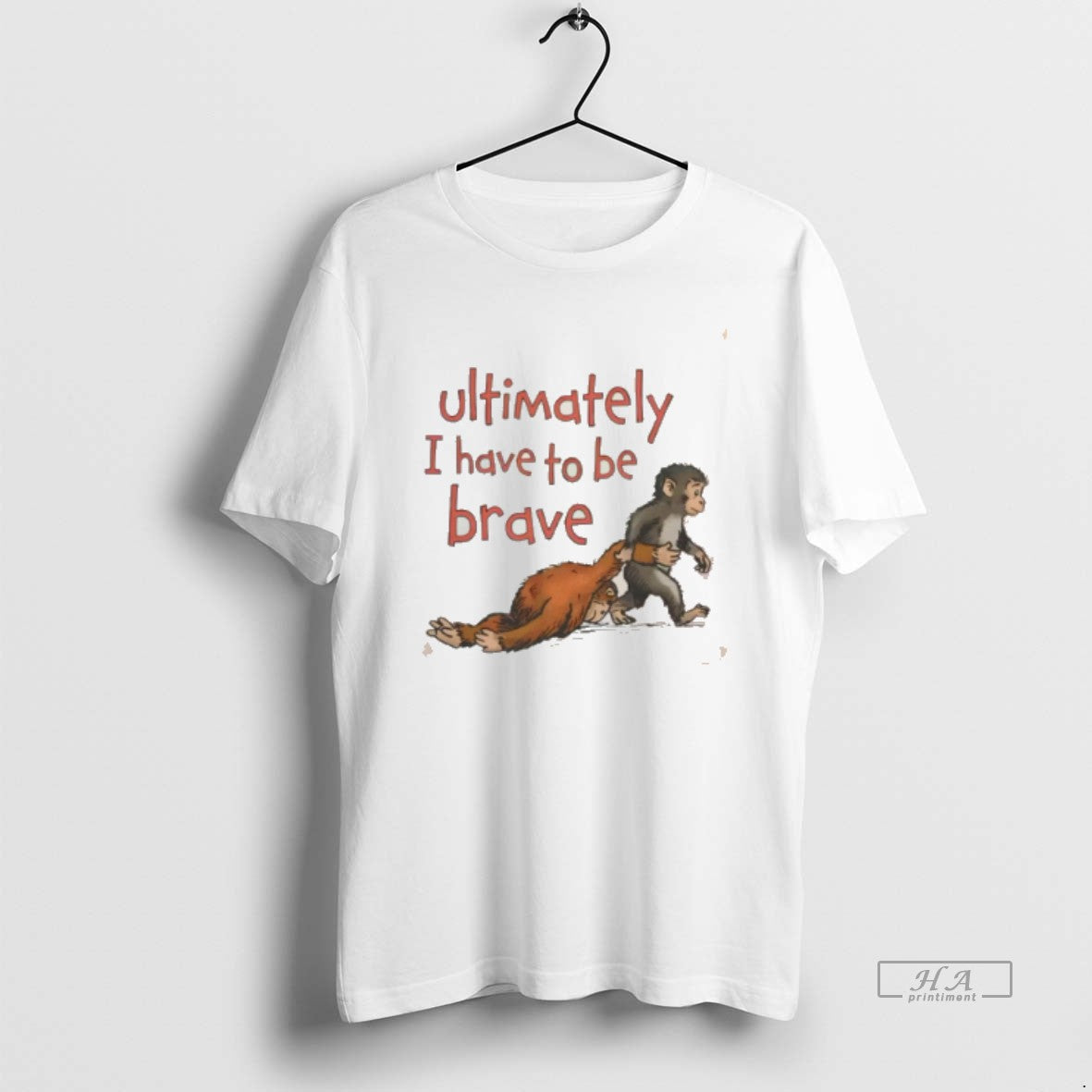 Official Ultimately I Have To Be Brave Monkey Tee Hoodie, Sweatshirt | HypeDripTees.com
