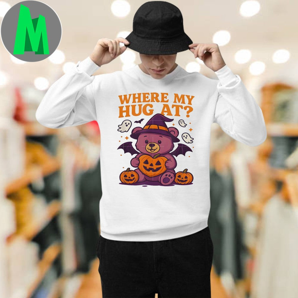 Where My Hug At Cute Halloween Teddy Bear Spooky Season Shirt
