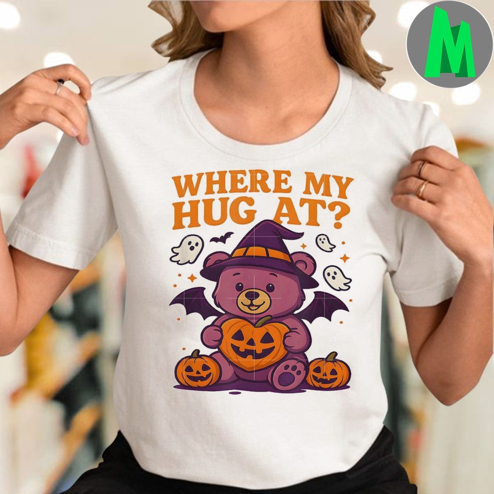 Where My Hug At Cute Halloween Teddy Bear Spooky Season Shirt