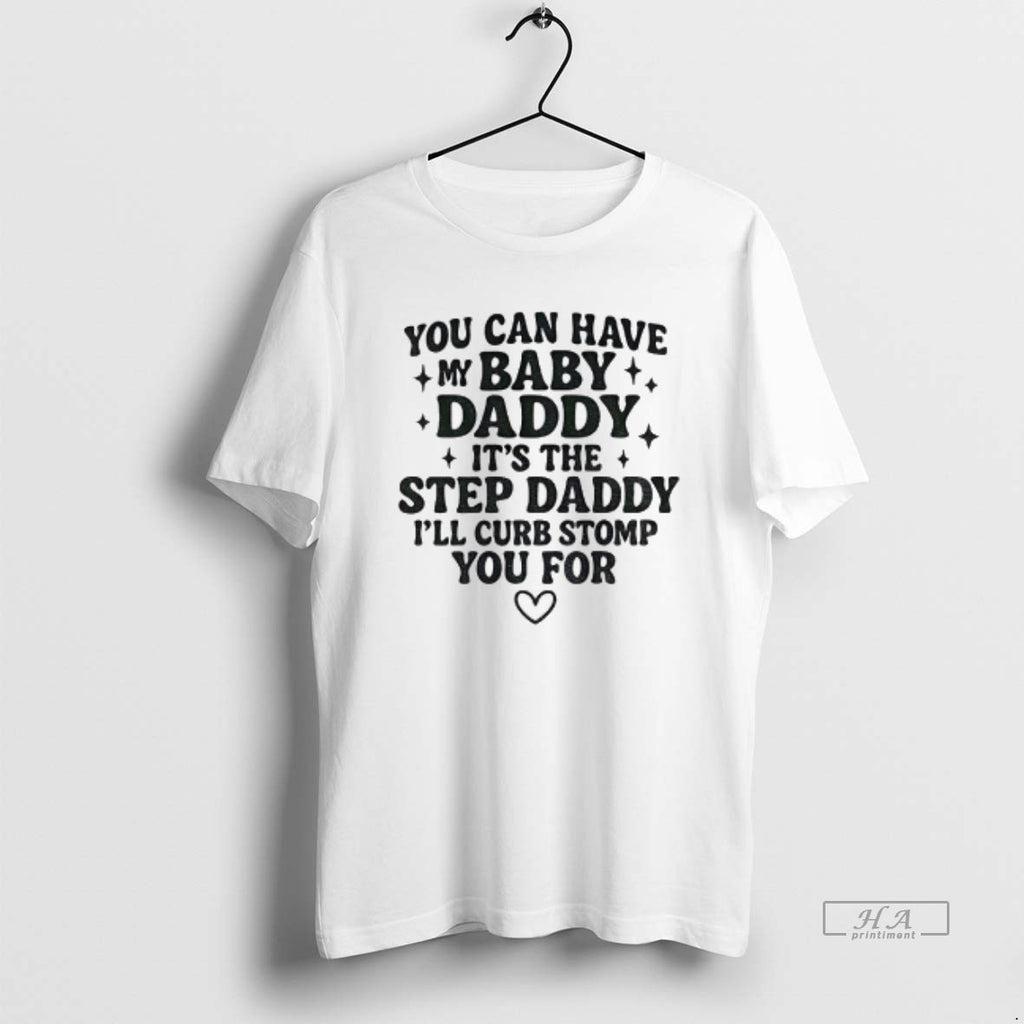 Official You Can Have My Baby Daddy Its The Step Daddy Funny Quote