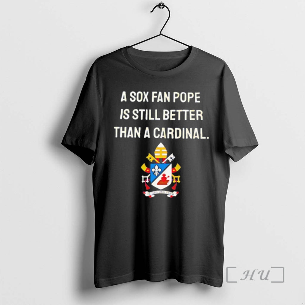 Officials A Sox Fan Pope Is Still Better Than A Cardinal Premium T Shirts Sweater