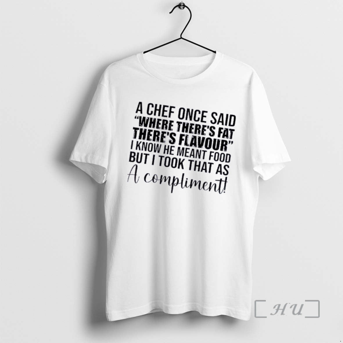 Officials A Chef Once Said Where Theres Fat Theres Flavour I Know He Meant Food T-Shirts, Hoodie, Sweatshirt