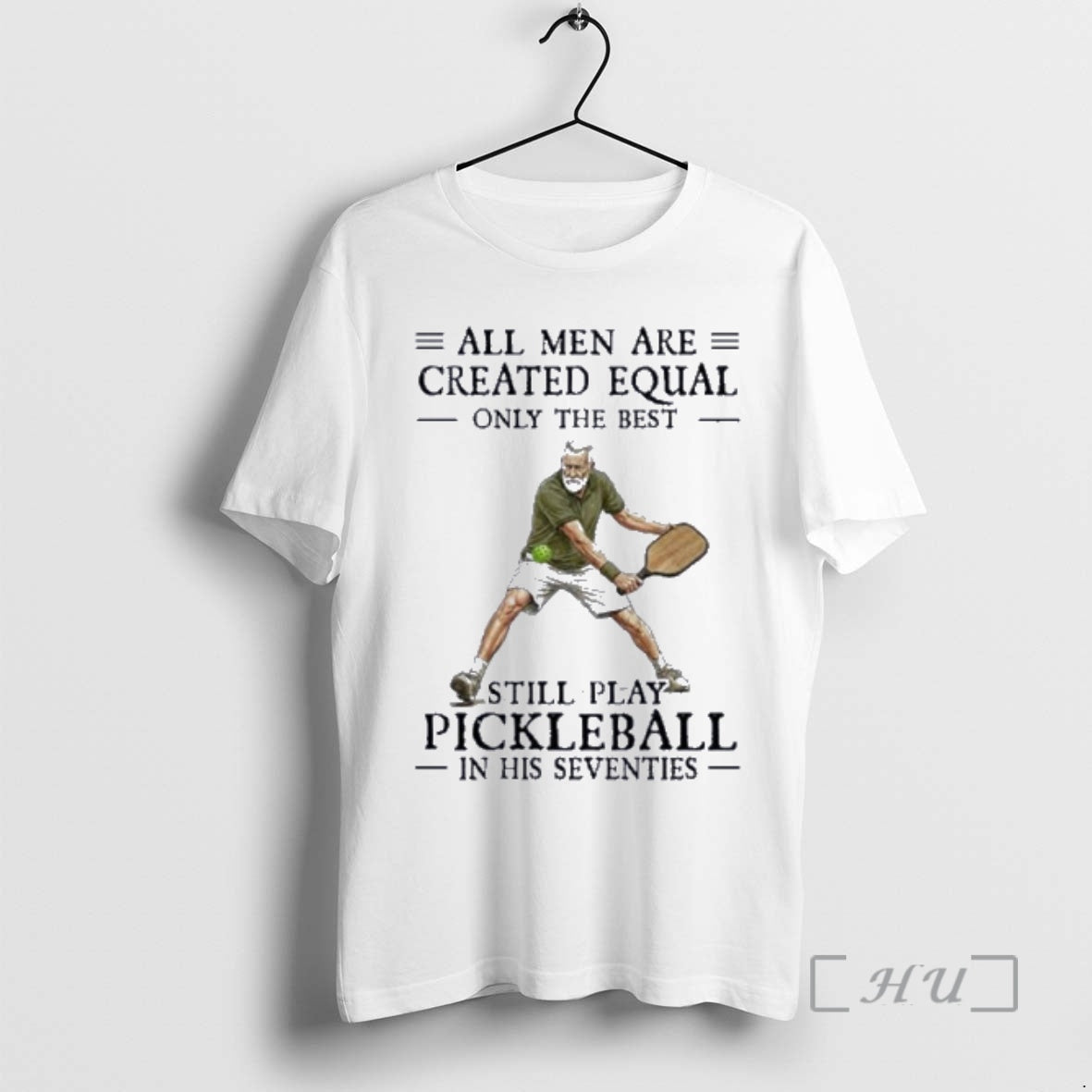 Officials All Men Are Created Equal Only The Best Still Play Pickleball In Their Seventies T-Shirts, Hoodie, Sweatshirt