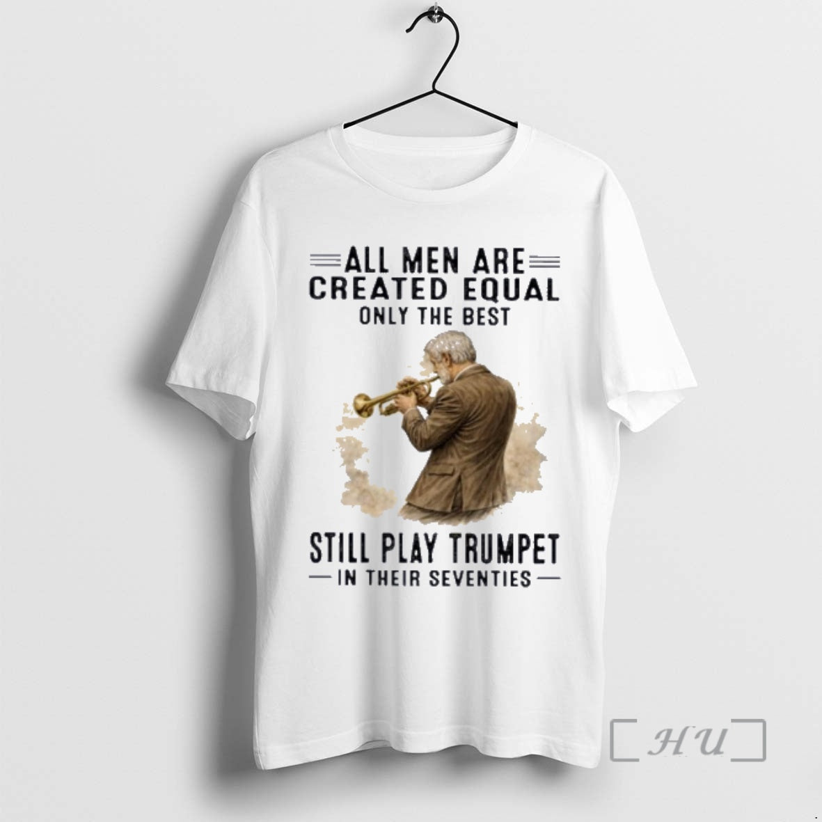 Officials All Men Are Created Equal Only The Best Still Play Trumpet In Their Seventies T-Shirts, Hoodie, Sweatshirt