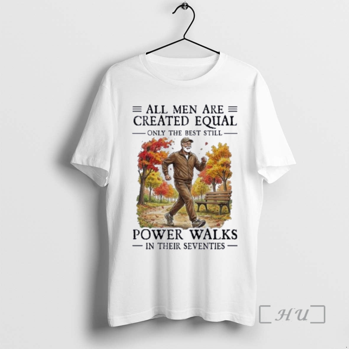 Officials All Men Are Created Equal Only The Best Still Power Walks In Their Seventies T-Shirts, Hoodie, Sweatshirt