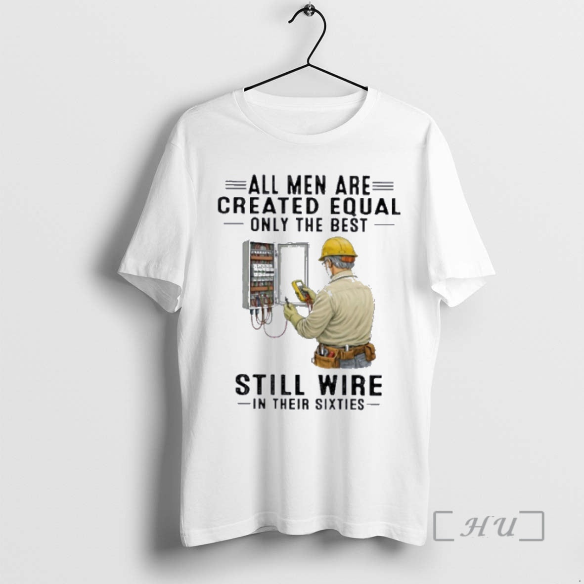 Officials All Men Are Created Equal Only The Best Still Wire In Their Sixties Premium T-Shirts, Hoodie, Sweatshirt