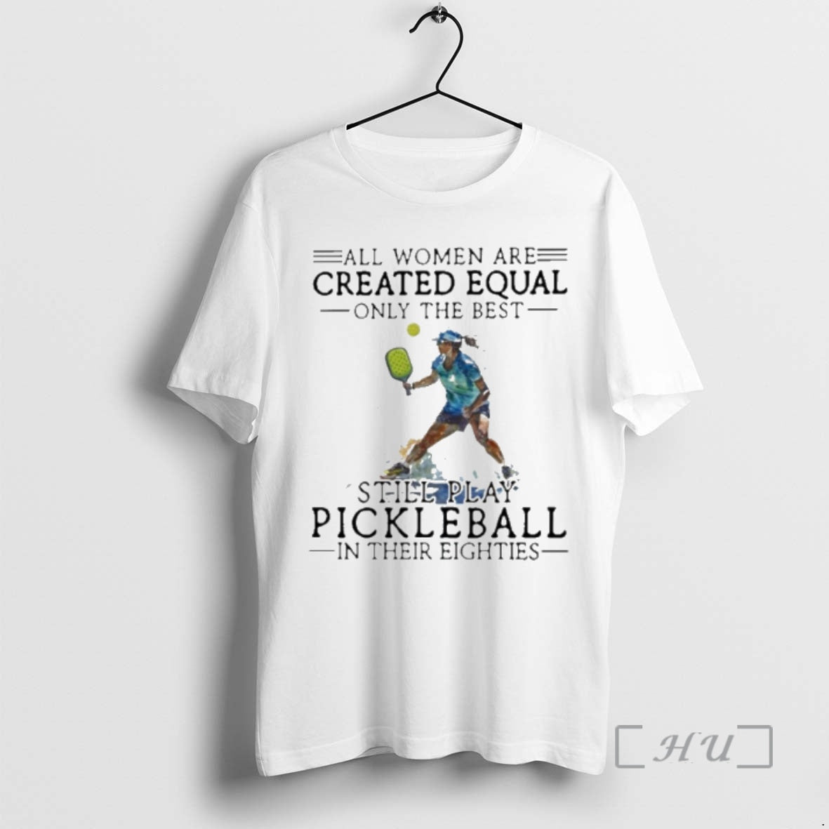 Officials All Women Are Created Equal Only The Best Still Play Pickleball In Their Eighties T-Shirts, Hoodie, Sweatshirt