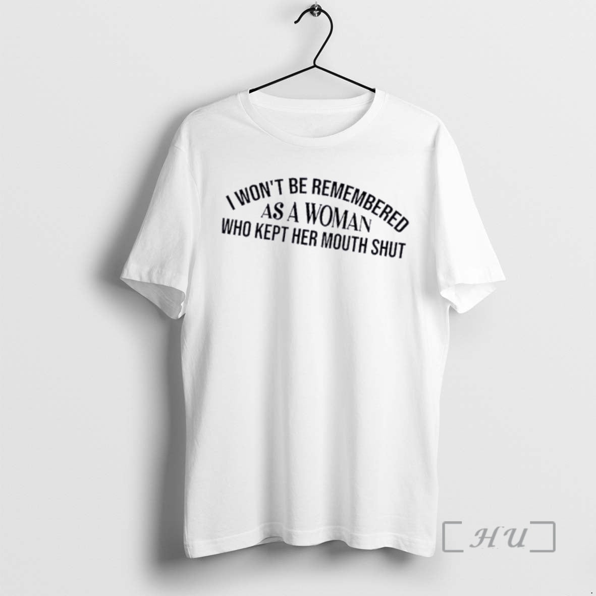 Officials As A Woman Who Kept Her Mouth Shut I Wont Be Remembered Quote Premium T-Shirts, Hoodie, Sweatshirt
