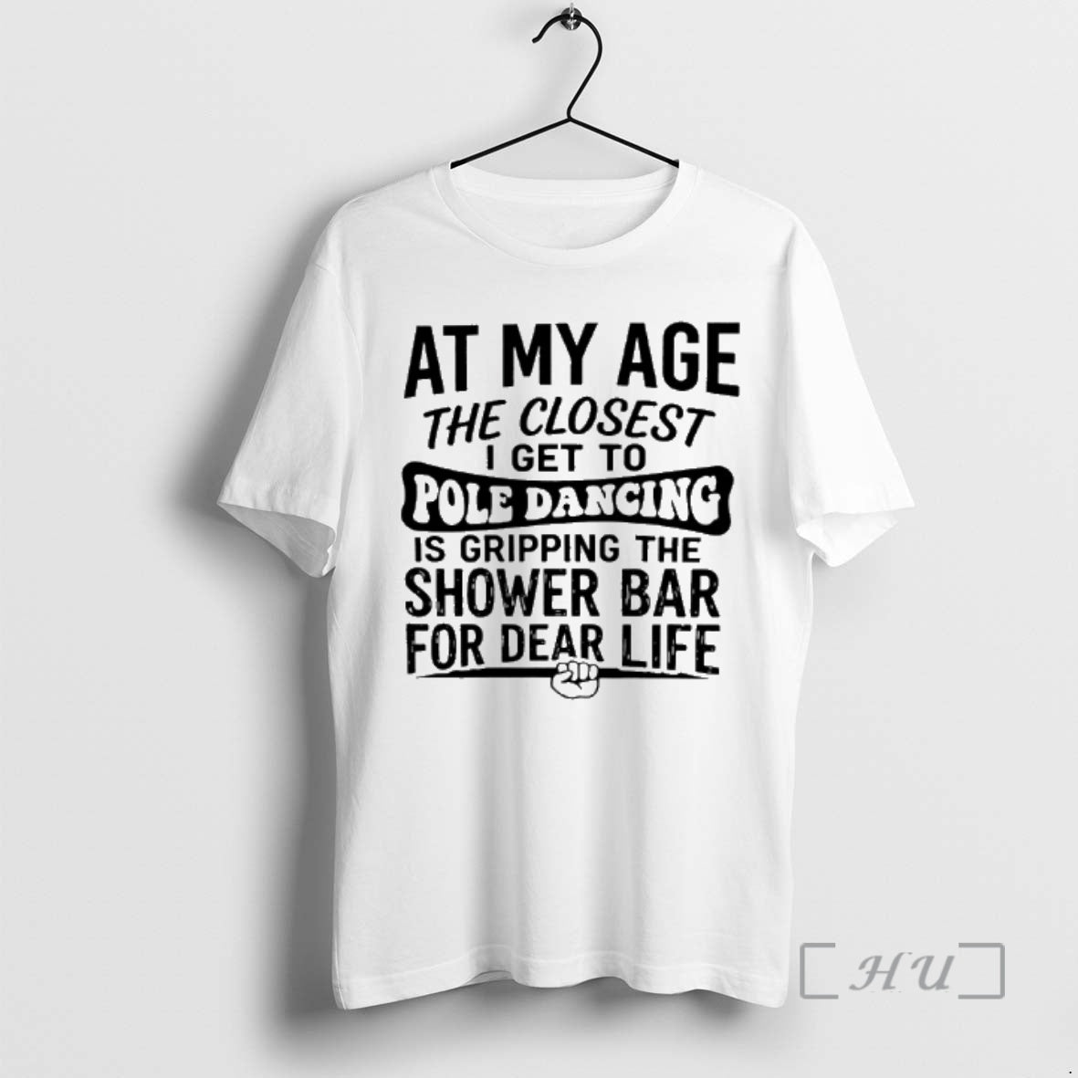 Officials At My Age The Closest I Get To Pole Dancing Is Gripping The Shower T-Shirts, Hoodie, Sweatshirt | HypeDripTees.com