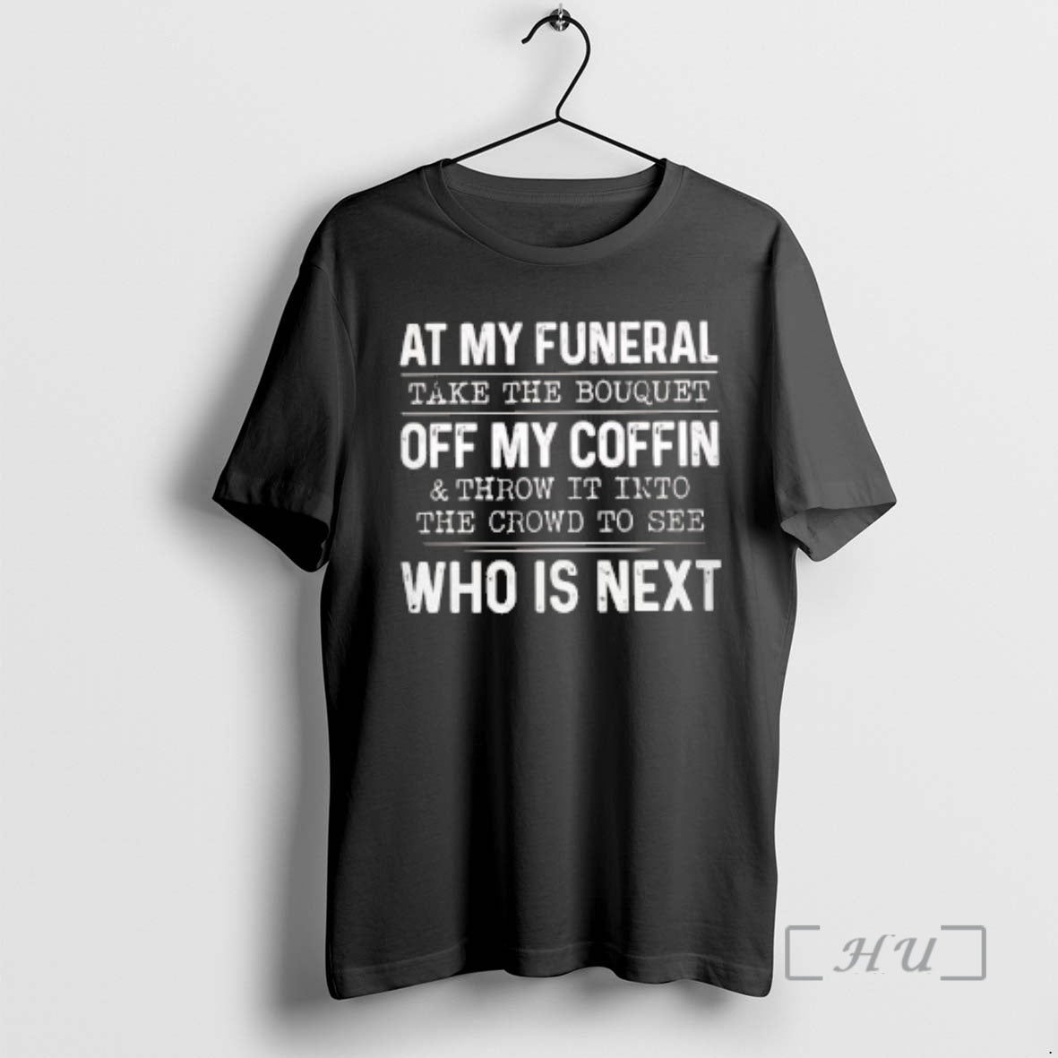 Officials At My Funeral Take The Bouquet Off My Coffin Who Is Next Premium T-Shirts, Hoodie, Sweatshirt | HypeDripTees.com