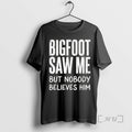 Officials Bigfoot Saw Me But Nobody Believes Him Text