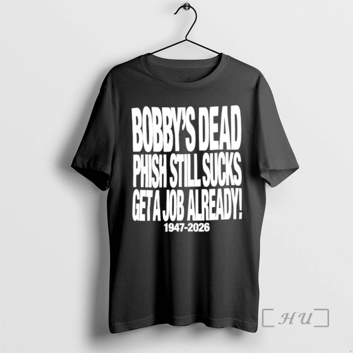 Officials Bobbys Dead Phish Still Sucks Get A Job Already 1947 2026 Premium T Shirts Hoodie, Sweatshirt | HypeDripTees.com