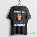 Officials Call Me Zac Cuz Idk What The Efron With You Mfs Premium T Shirts