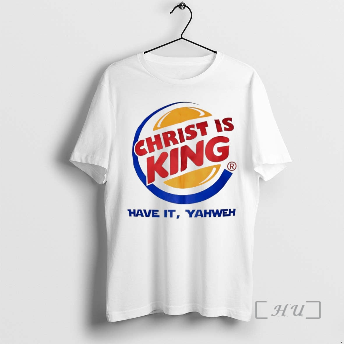 Officials Christ Is King Have It Yahweh Burger King Parody T-Shirts, Hoodie, Sweatshirt | HypeDripTees.com