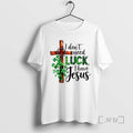 Officials Christian I Dont Need Luck I Have Jesus St