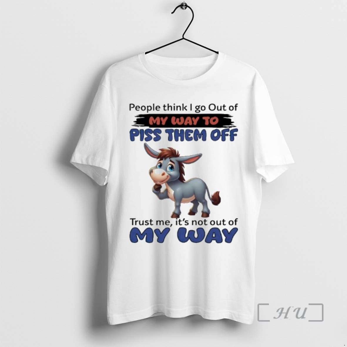 Officials Donkey People Think I Go Out Of My Way To Piss Them Off Trust T-Shirts, Hoodie, Sweatshirt | HypeDripTees.com