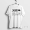 Officials German Being On Time Means 15 Minutes Earlier To You Premium T Shirts Sweater