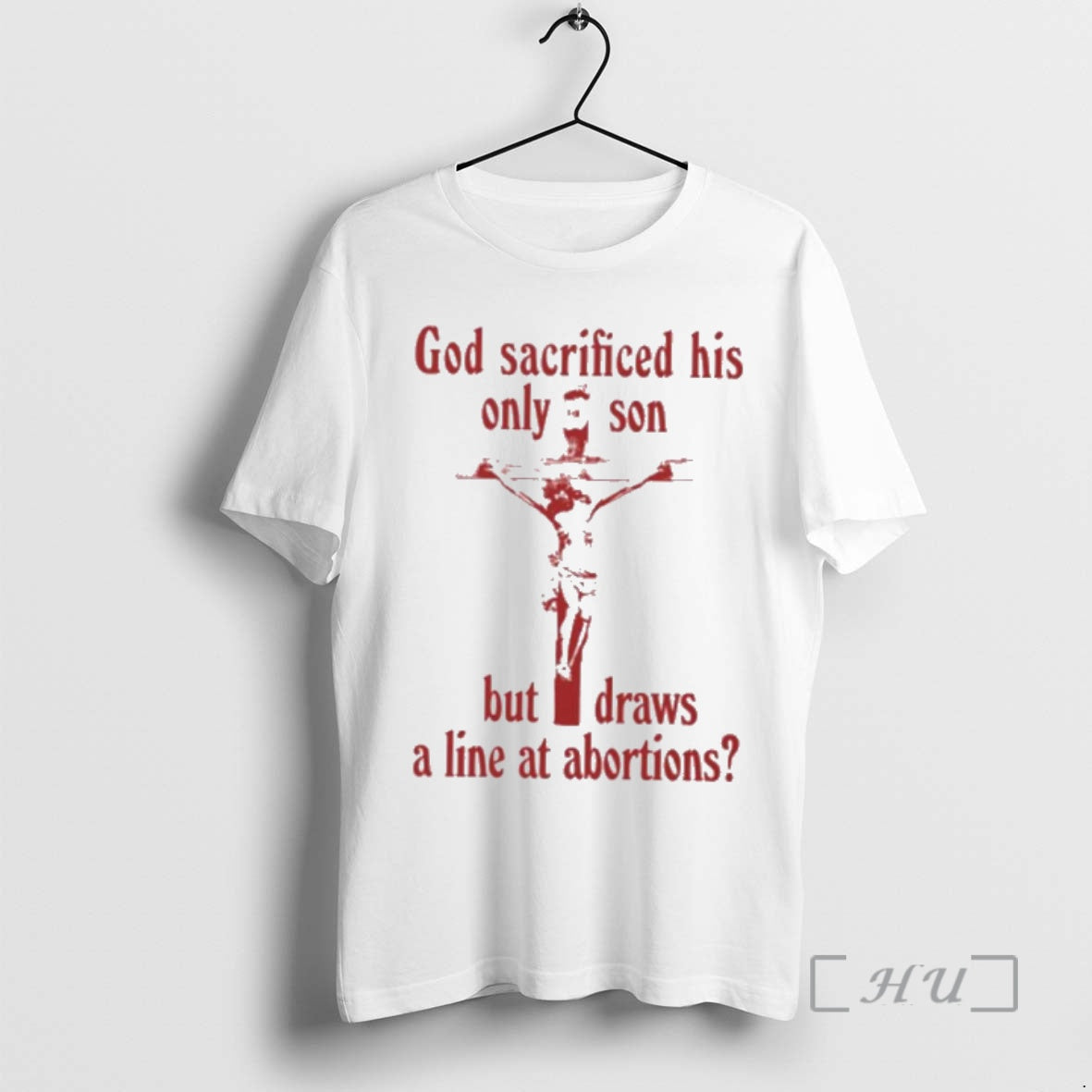 Officials God Sacrificed His Only Son But Draws A Line At Abortions Premium T Shirts Hoodie, Sweatshirt | HypeDripTees.com