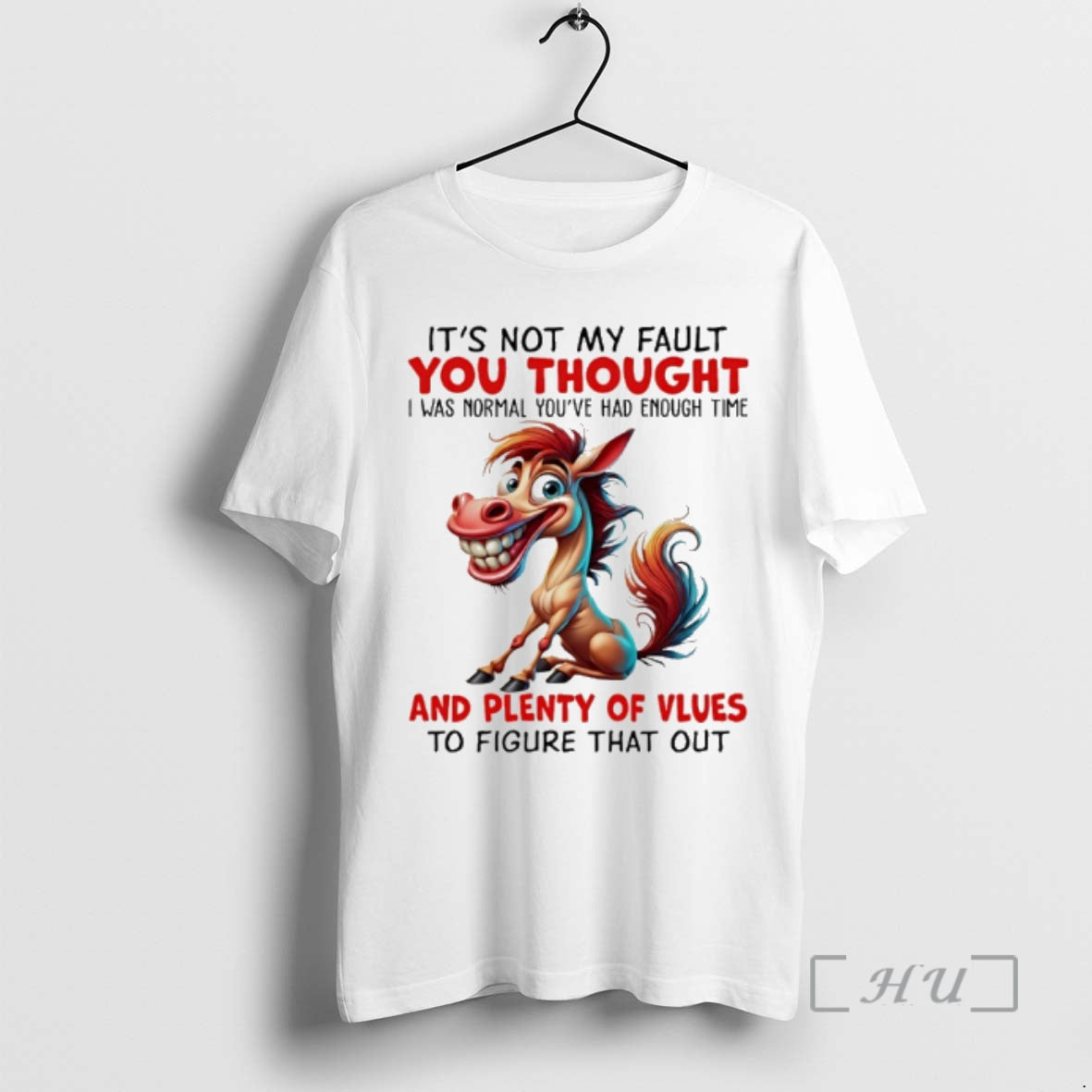 Officials Horse Its Not My Fault You Thought I Was Normal Youre Had Enough Time T-Shirts, Hoodie, Sweatshirt