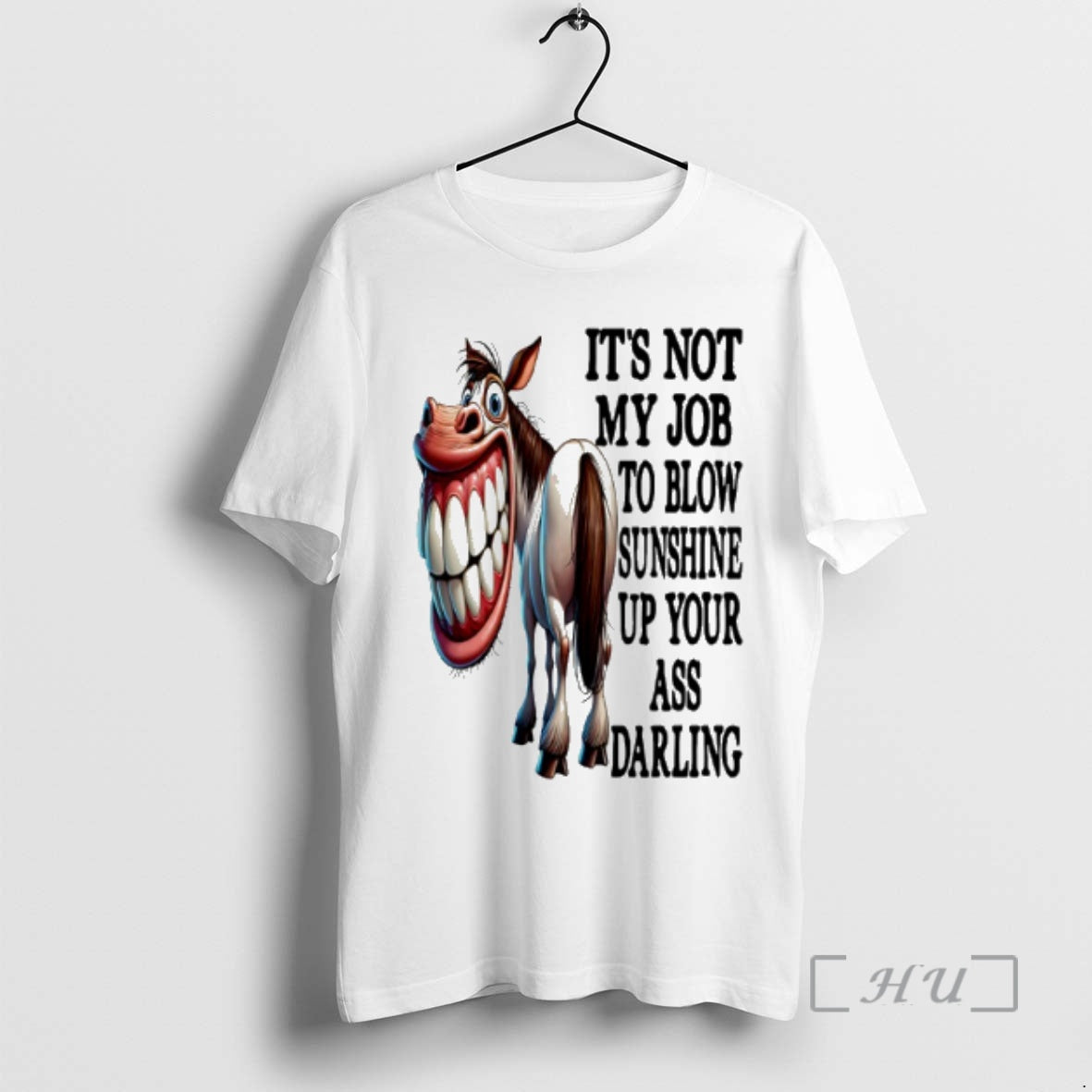 Officials Horse Its Not My Job To Blow Sunshine Up Your Ass Darling Premium T-Shirts, Hoodie, Sweatshirt | HypeDripTees.com