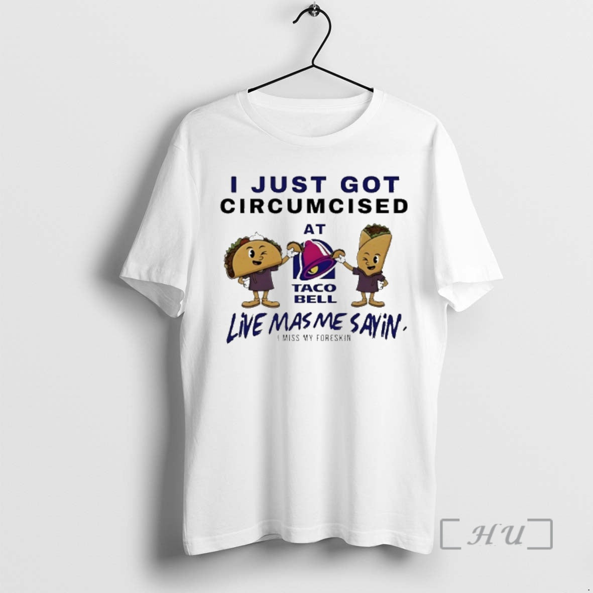 Officials I Just Got Circumcised At Taco Bell Live Mas Me Say In I Miss T-Shirts, Hoodie, Sweatshirt | HypeDripTees.com