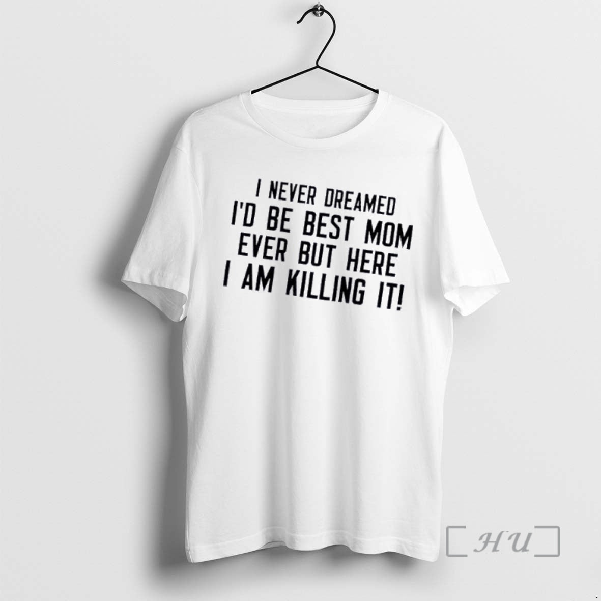 Officials I Never Dreamed Id Be Best Mom Ever But Here I Am Killing It T-Shirts, Hoodie, Sweatshirt | HypeDripTees.com