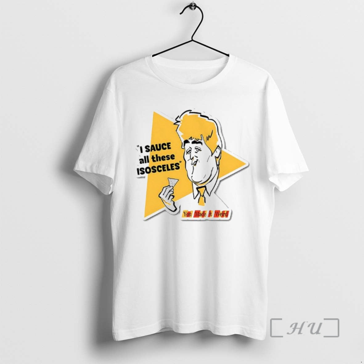 Officials I Sauce Will These Isosceles You Made It Weird T-Shirts, Hoodie, Sweatshirt | HypeDripTees.com