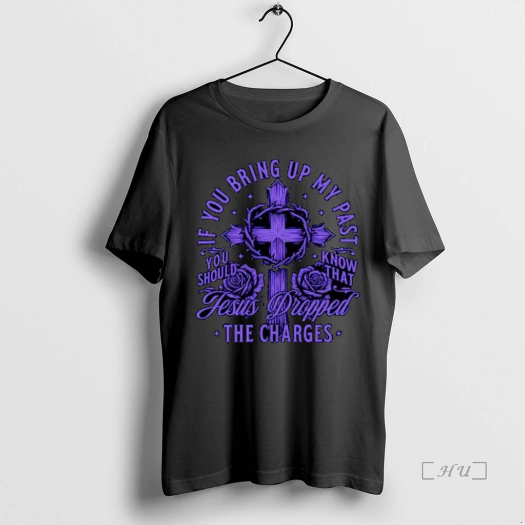 Officials If You Bring Up My Past Jesus Dropped The Charges Ornaments Premium T Shirts