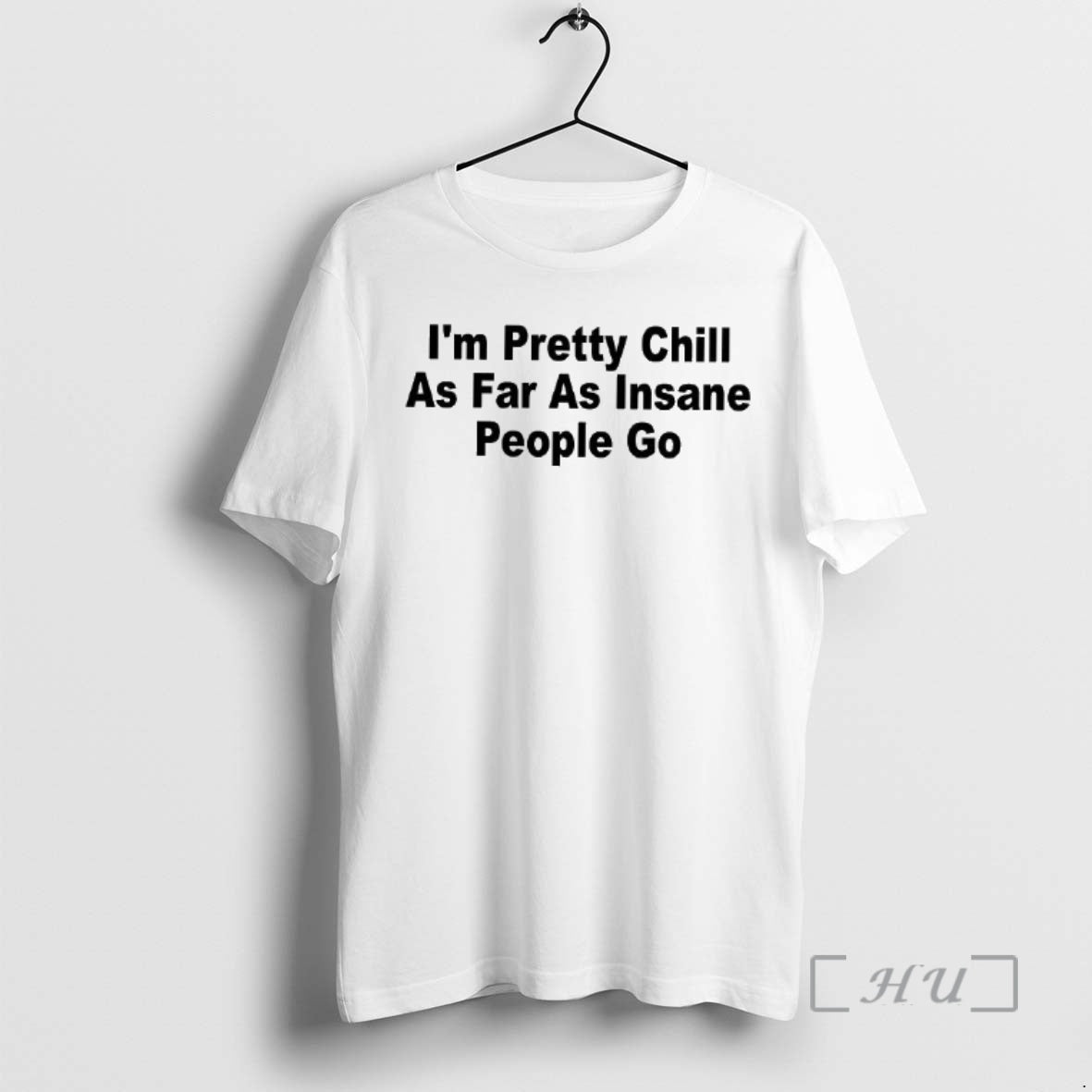Officials Im Pretty Chill As Far As Insane People Go Letter Premium T Shirts Sweater Hoodie, Sweatshirt | HypeDripTees.com