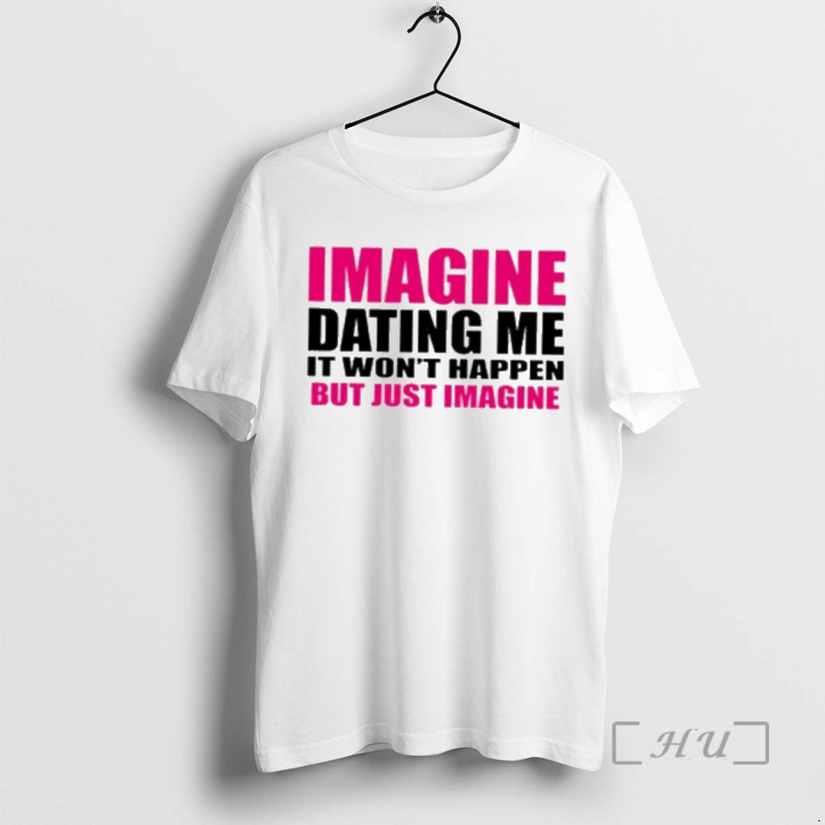 Officials Imagine Dating Me It Wont Happen But Just Imagine T-Shirts, Hoodie, Sweatshirt | HypeDripTees.com