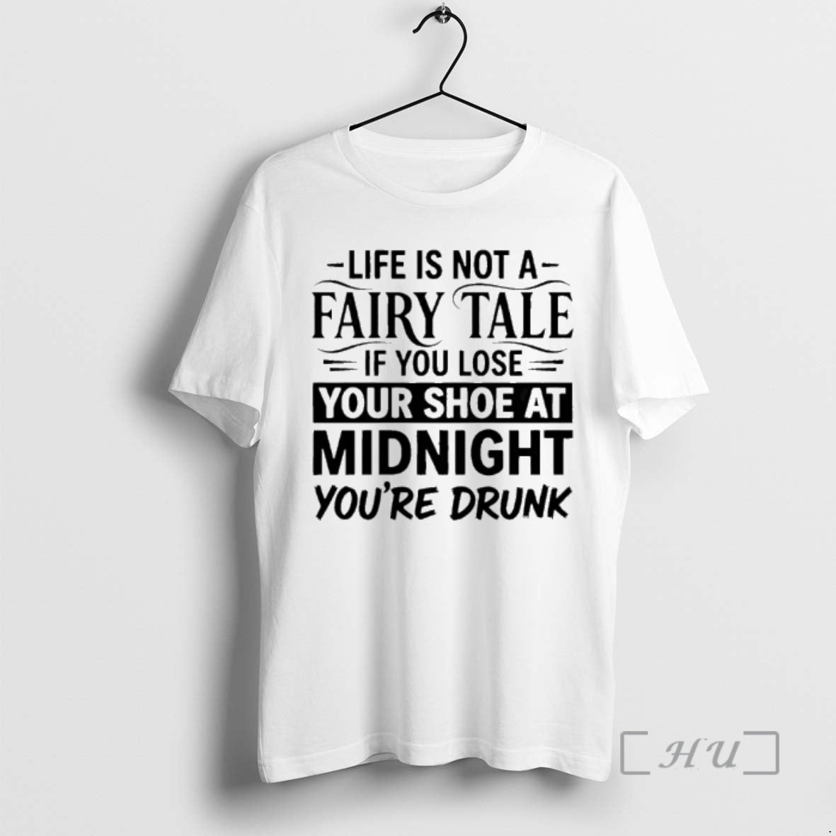 Officials Life Is Not A Fairy Tale If You Lose Your Shoe At Midnight Youre T-Shirts, Hoodie, Sweatshirt | HypeDripTees.com