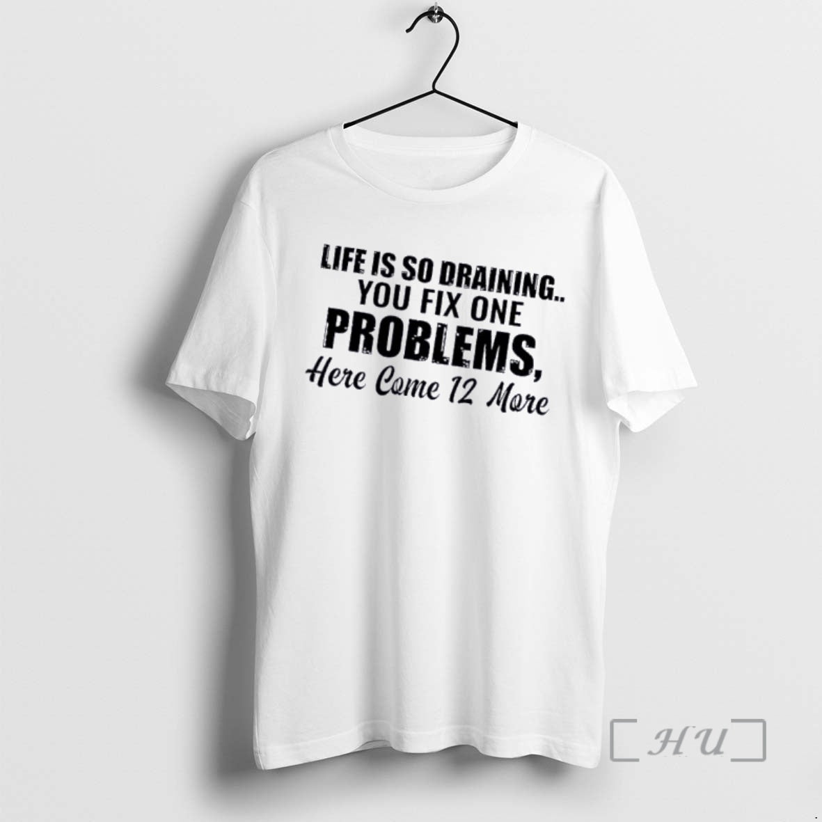 Officials Life Is So Draining You Fix One Problem Here Come 12 More Quote Premium T-Shirts, Hoodie, Sweatshirt