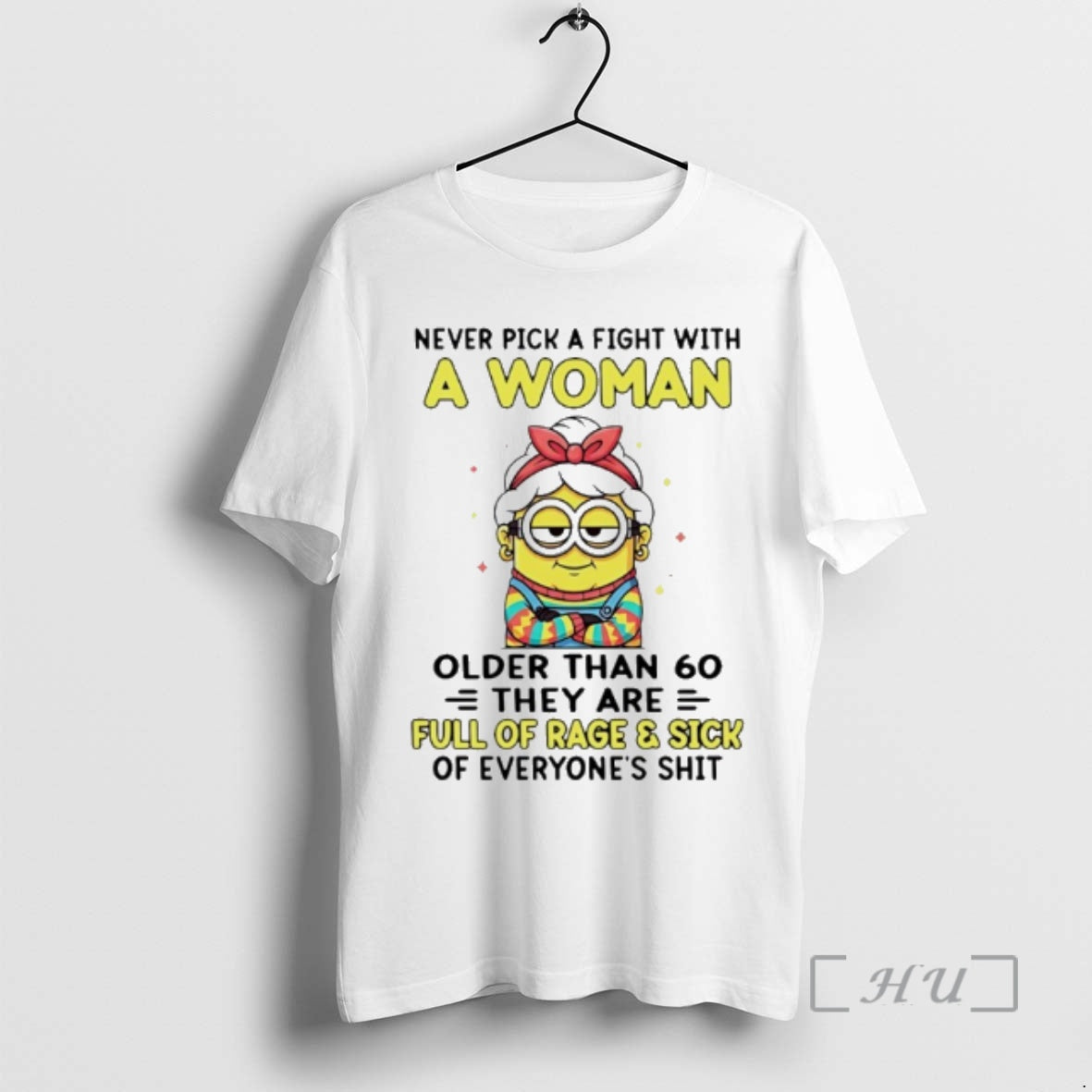 Officials Minion Never Pick A Fight With A Woman Older Than 60 They Are Full T-Shirts, Hoodie, Sweatshirt | HypeDripTees.com
