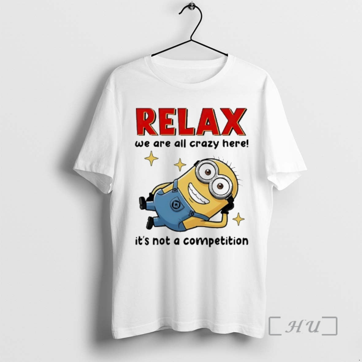 Officials Minion Relax We Are All Crazy Here Its Not A Competition Premium T Shirts Hoodie, Sweatshirt | HypeDripTees.com