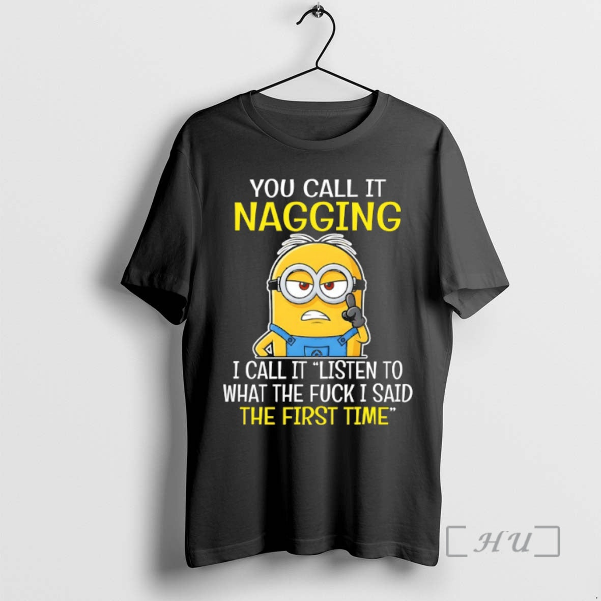 Officials Minion You Call It Nagging I Call It Listen To What The Fuck T-Shirts, Hoodie, Sweatshirt | HypeDripTees.com
