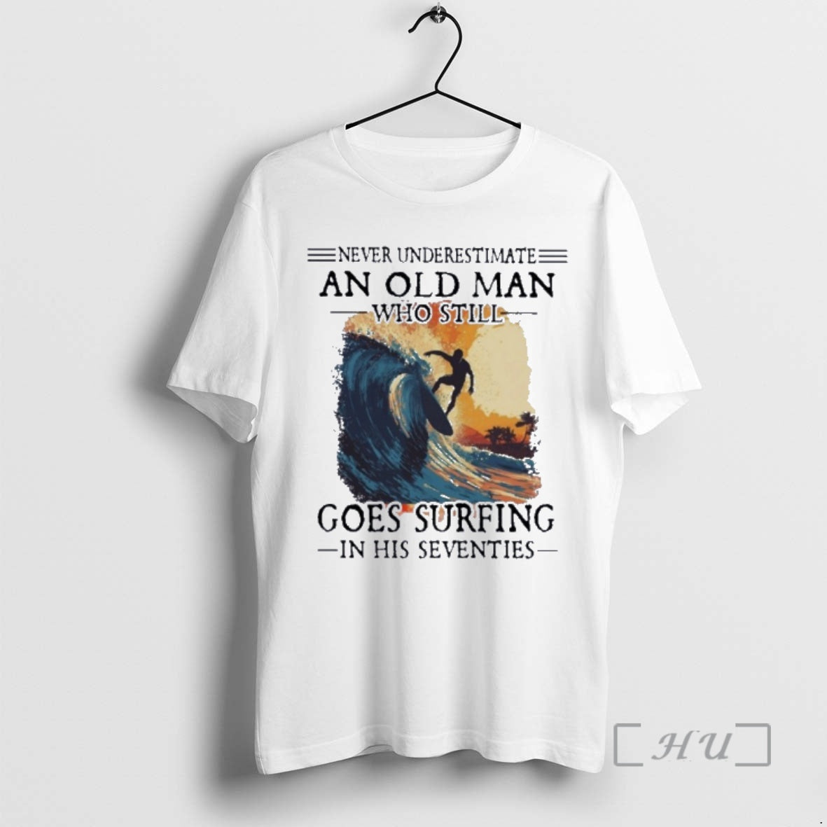 Officials Never Underestimate An Old Man Who Still Goes Surfing In His Seventies Premium T-Shirts, Hoodie, Sweatshirt