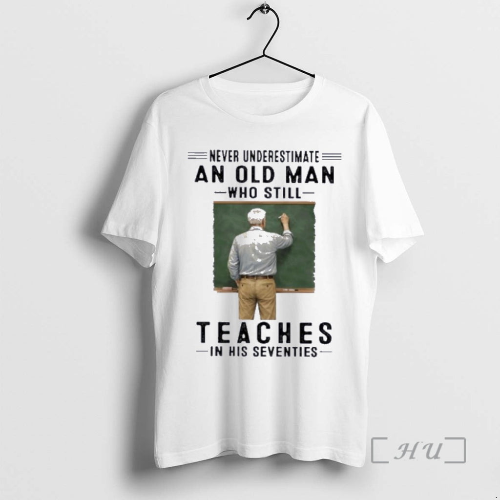 Officials Never Underestimate An Old Man Who Still Teaches In His Seventies Premium T Shirts