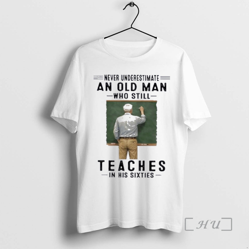 Officials Never Underestimate An Old Man Who Still Teaches In His Sixties Premium T Shirts