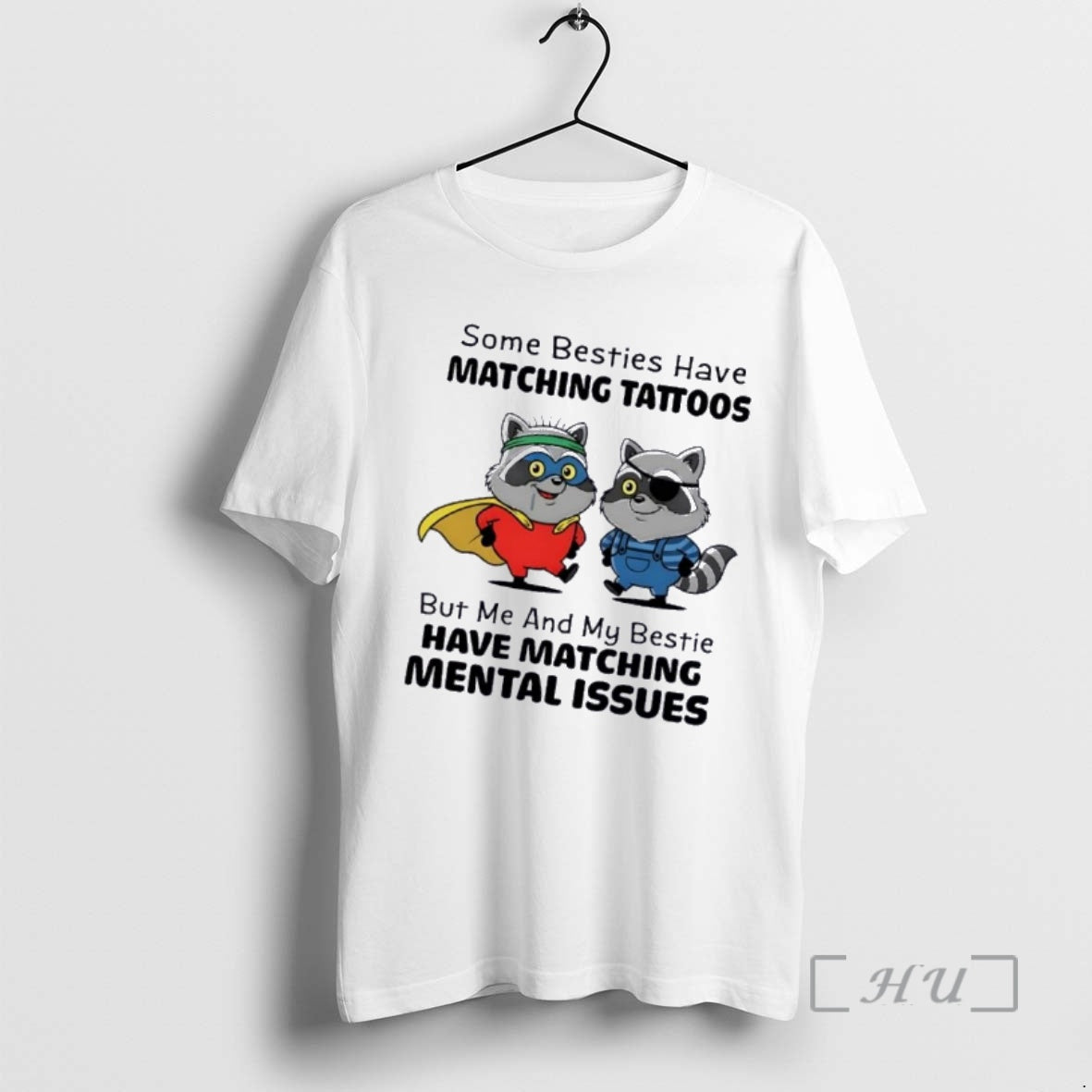 Officials Raccoon Some Besties Have Matching Tattoos But Me And My Bestie Have Matching Mental T-Shirts, Hoodie, Sweatshirt
