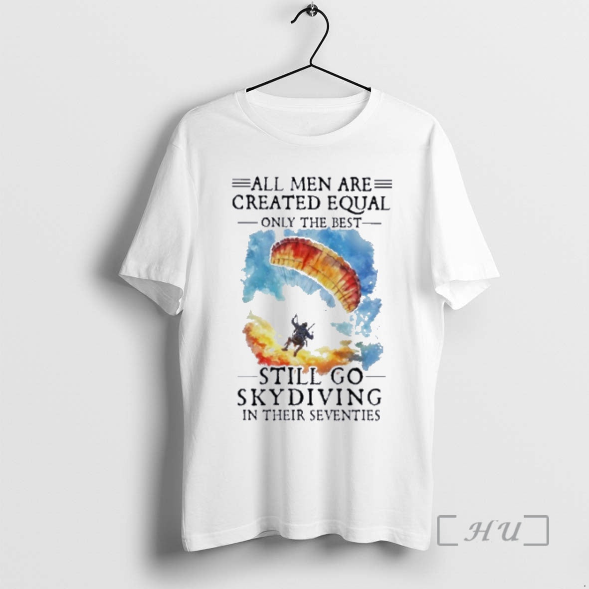 Officials Retro All Men Are Created Equal Only The Best Still Go Skydiving In Their T-Shirts, Hoodie, Sweatshirt