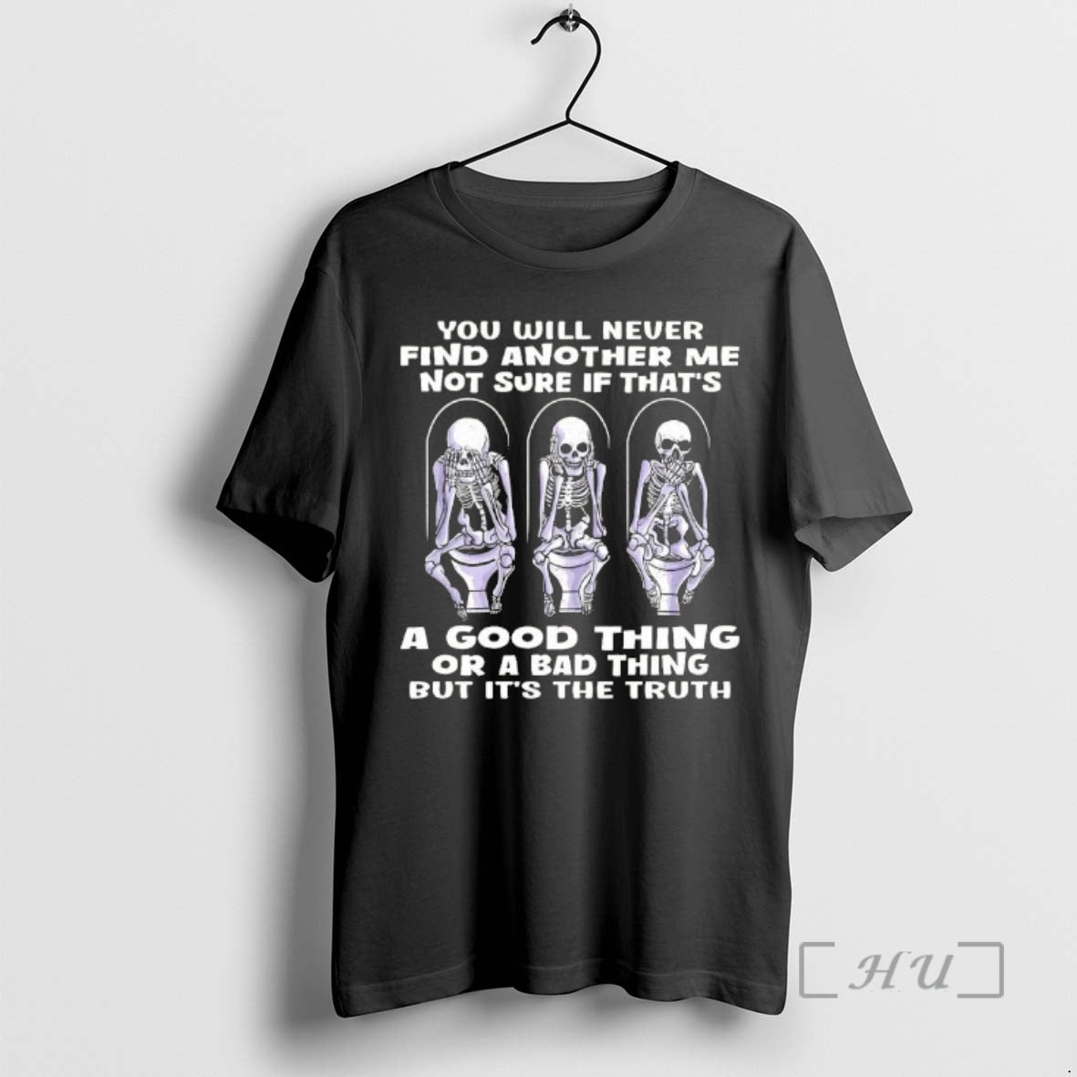 Officials Skeleton You Will Never Find Another Me Not Sure If Thats A Good Thing T-Shirts, Hoodie, Sweatshirt