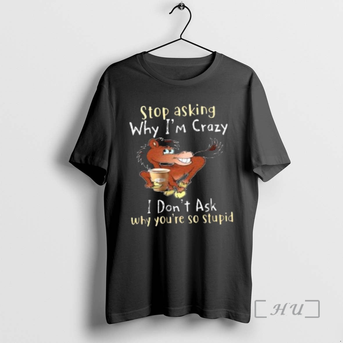 Officials Stop Asking Why Im Crazy I Dont Ask Why Youre So Stupid Horse Premium T-Shirts, Hoodie, Sweatshirt