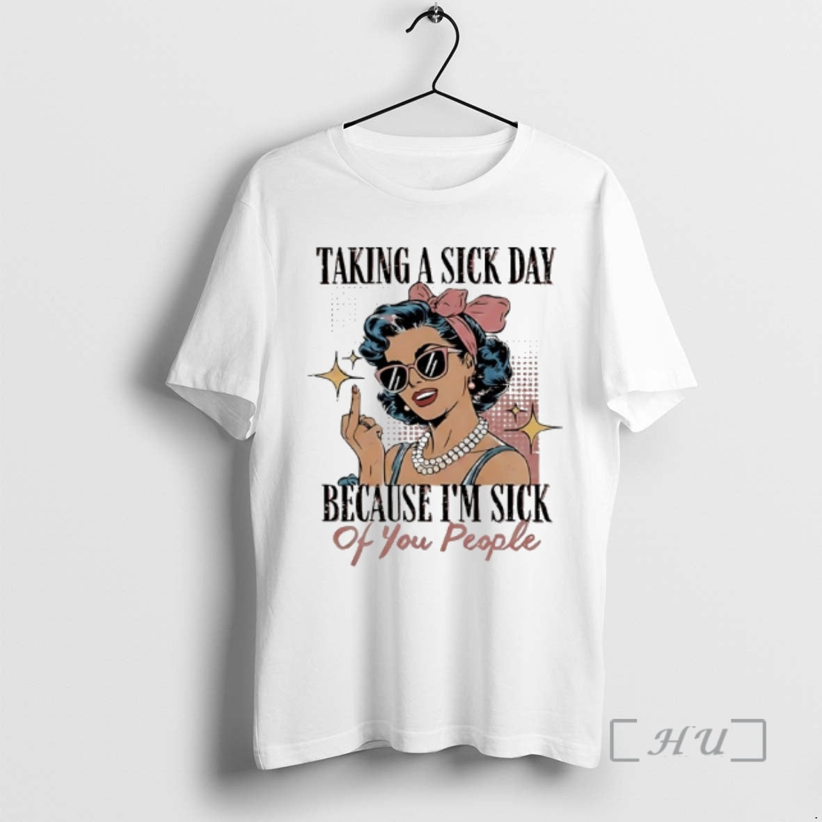 Officials Taking A Sick Day Because Im Sick Of You People Woman Graphic Premium T-Shirts, Hoodie, Sweatshirt