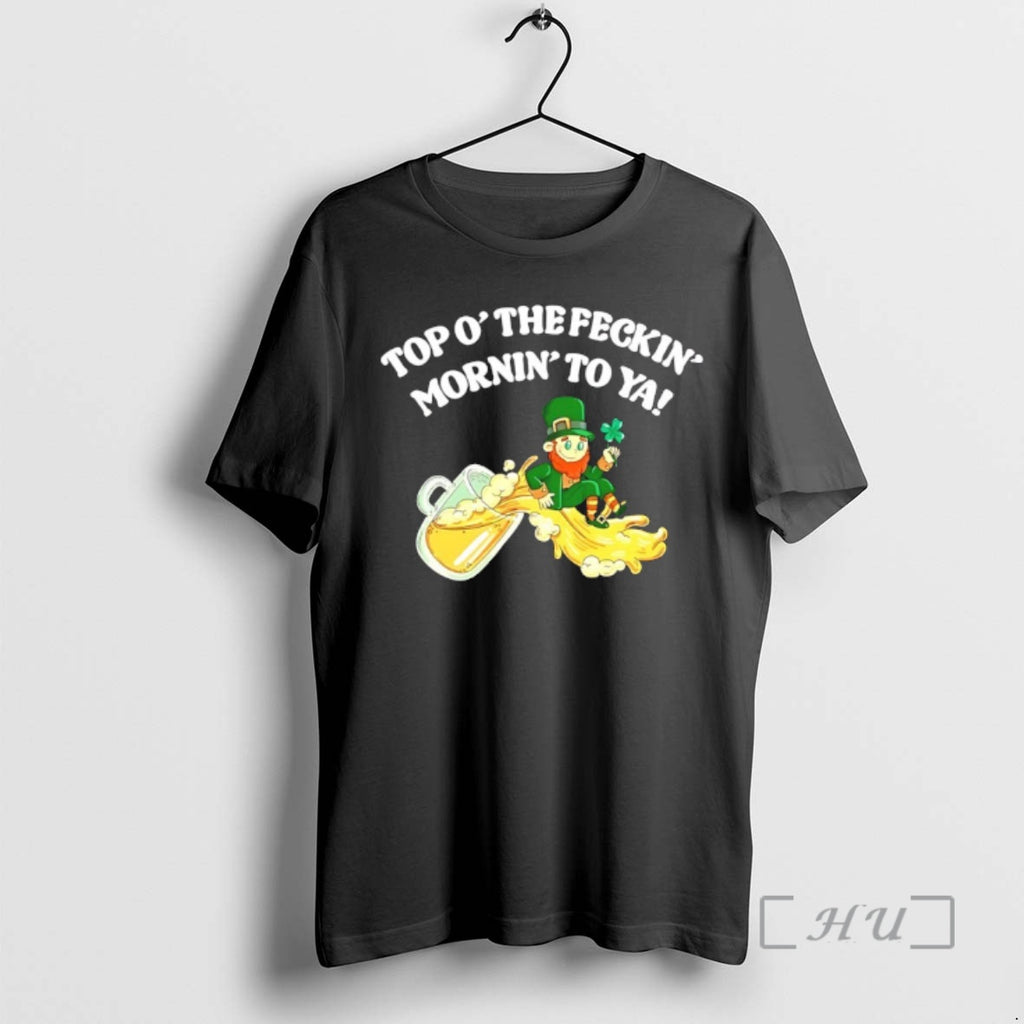 Officials Top O The Feckin Mornin To Ya St Patricks Day Premium T Shirts Sweater
