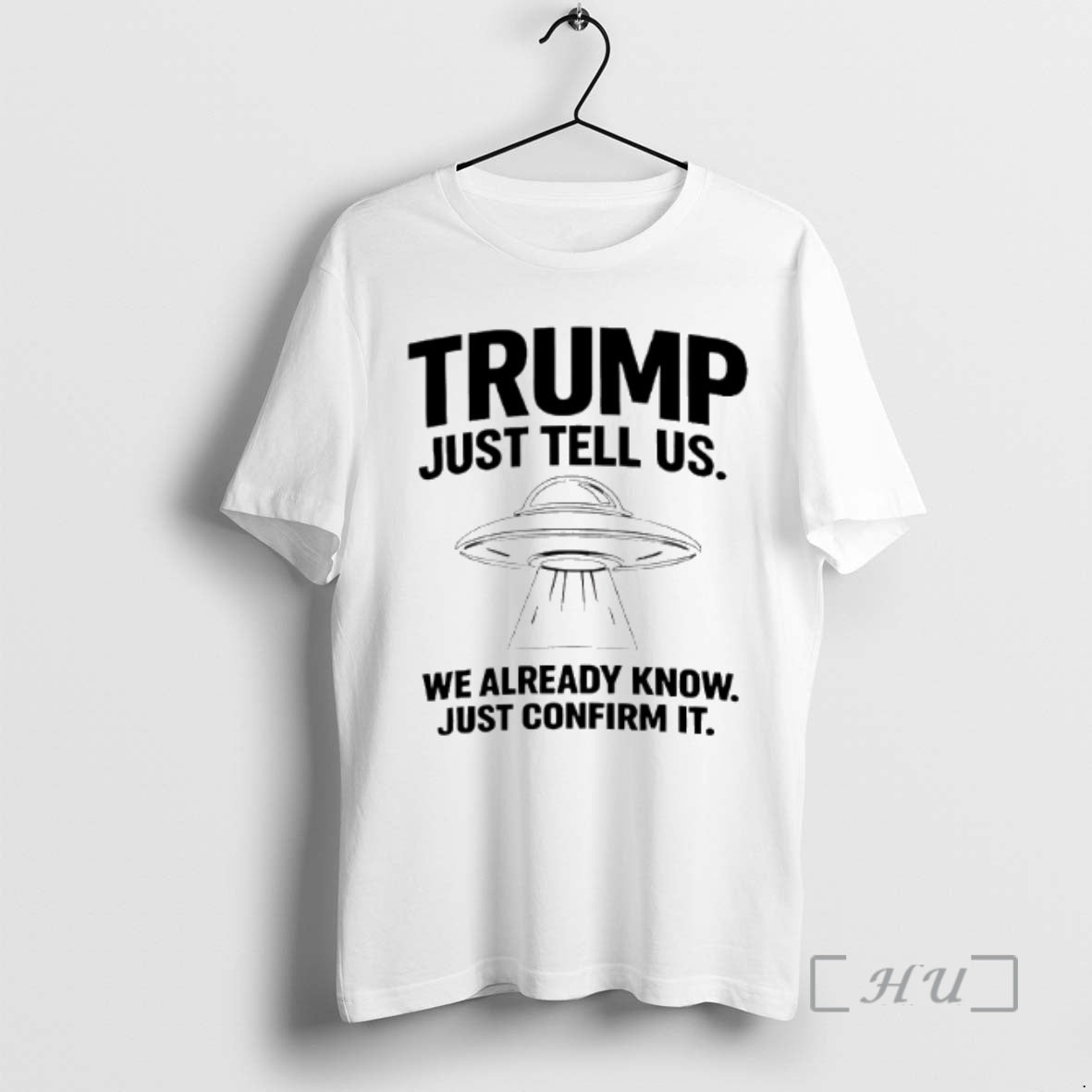 Officials Trump Just Tell Us We Already Know Just Confirm It Ufo Premium T Shirts Hoodie, Sweatshirt | HypeDripTees.com
