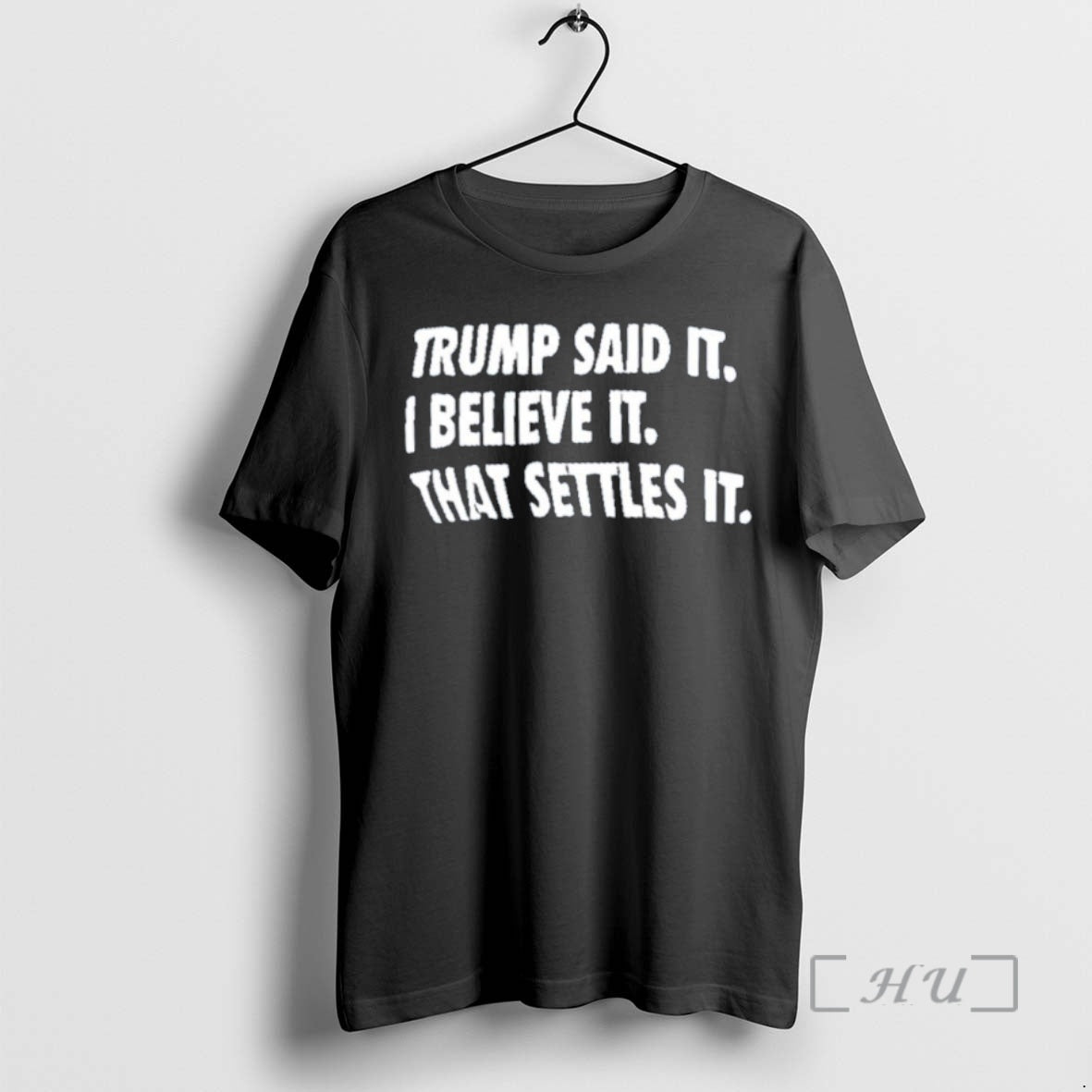 Officials Trump Said It Believe It That Settles It T-Shirts, Hoodie, Sweatshirt | HypeDripTees.com