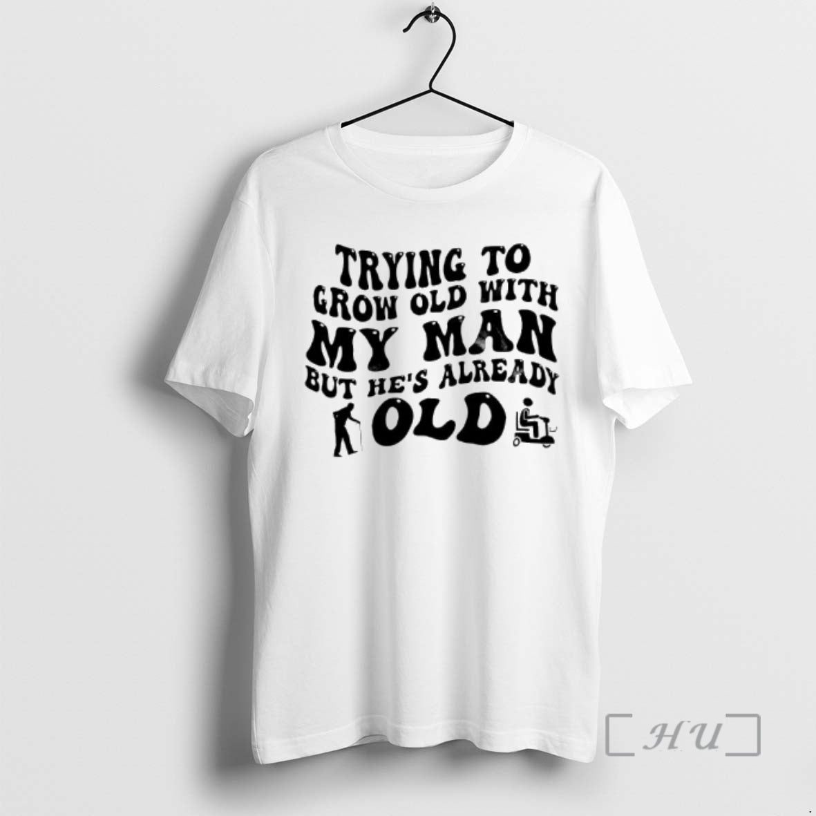 Officials Trying To Grow Old With My Man But Hes Already Old Text Premium T-Shirts, Hoodie, Sweatshirt | HypeDripTees.com