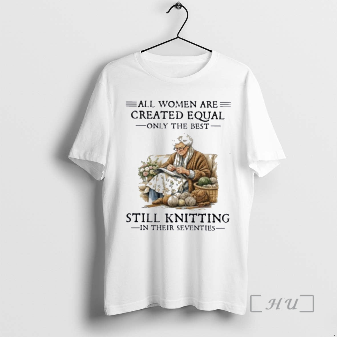 Officials Vw37d2r9 All Women Are Created Equal Only The Best Still Knitting In Their Seventies T-Shirts, Hoodie, Sweatshirt