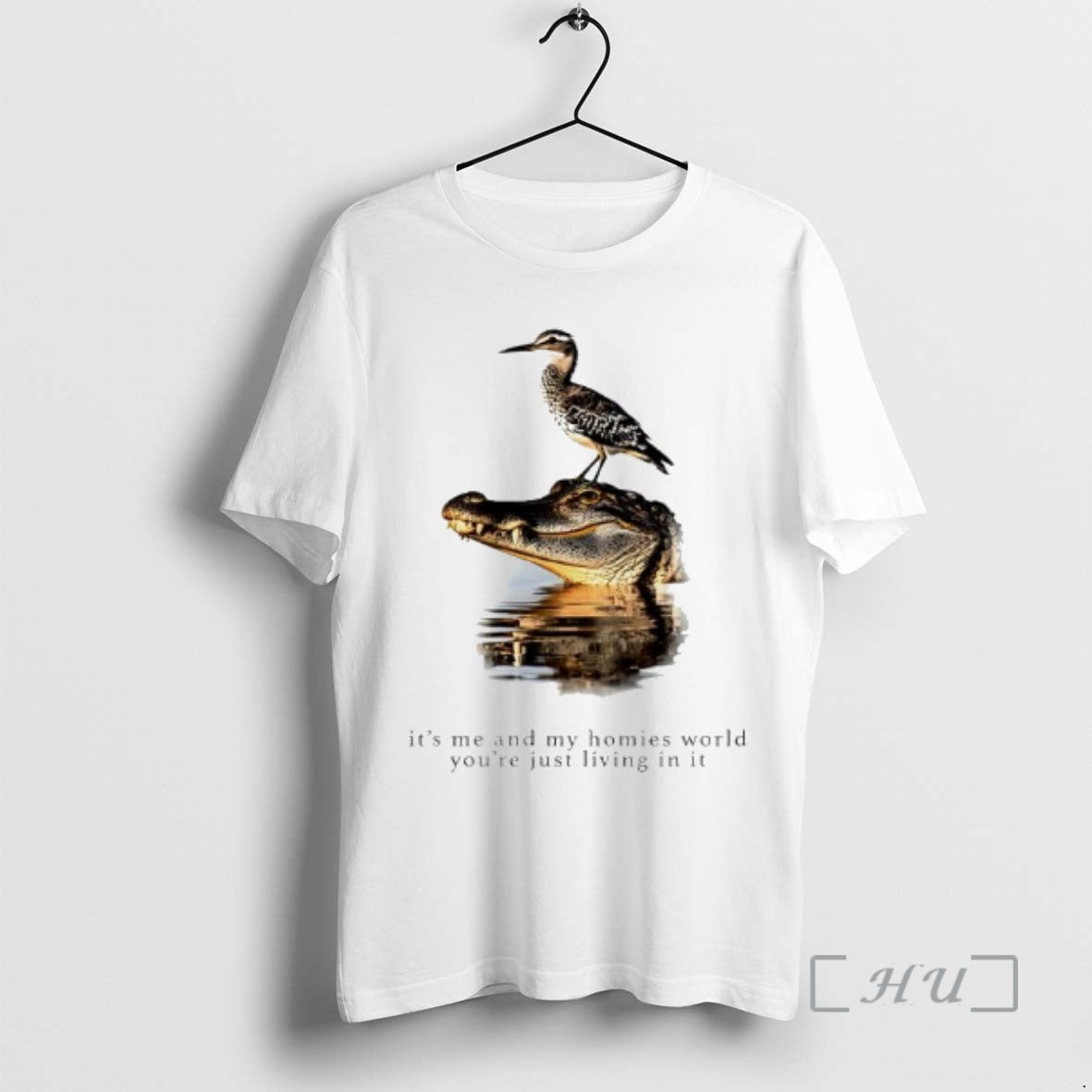 Officials Wader Bird Crocodile Its Me And My Homies World Youre Just Living In It T-Shirts, Hoodie, Sweatshirt